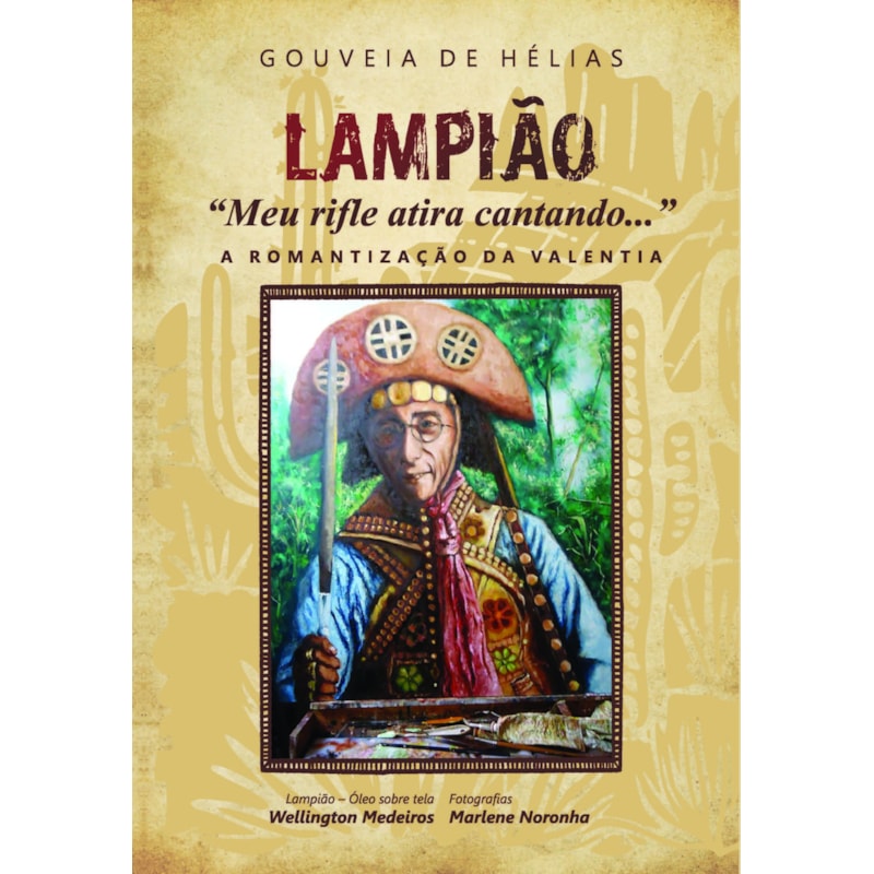 Lampião: "Meu Rifle Atira Cantando...": A Romantização da Valentia