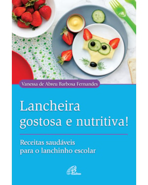Lancheira gostosa e nutritiva!: receitas saudáveis para o lanchinho escolar