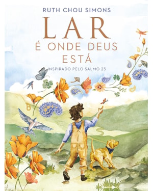 LAR É ONDE DEUS ESTÁ - UM LIVRO INFANTIL QUE INTRODUZ O SALMO 23 DE FORMA POÉTICA E ACOLHEDORA