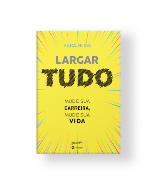 LARGAR TUDO: MUDE SUA CARREIRA, MUDE SUA VIDA!