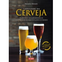 LAROUSSE DA CERVEJA: A HISTÓRIA E AS CURIOSIDADES DE UMA DAS BEBIDAS MAIS POPULARES DO MUNDO