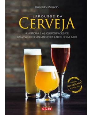 Larousse da cerveja: a história e as curiosidades de uma das bebidas mais populares do mundo