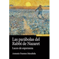 LAS PARÁBOLAS DEL RABBÍ DE NAZARET LAS PARÁBOLAS DEL RABBÍ DE NAZARET