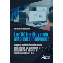 LAS TIC INSTITUYENDO AMBIENTE INNOVADOR CAPAZ DE (RE)SIGNIFICAR EL PROCESO EVALUATIVO DE LOS ALUMNOS DE LA ESCUELA TÉCNICA ESTADUAL DE PERNAMBUCO CÍCERO DIAS