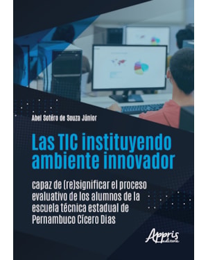 LAS TIC INSTITUYENDO AMBIENTE INNOVADOR CAPAZ DE (RE)SIGNIFICAR EL PROCESO EVALUATIVO DE LOS ALUMNOS DE LA ESCUELA TÉCNICA ESTADUAL DE PERNAMBUCO CÍCERO DIAS