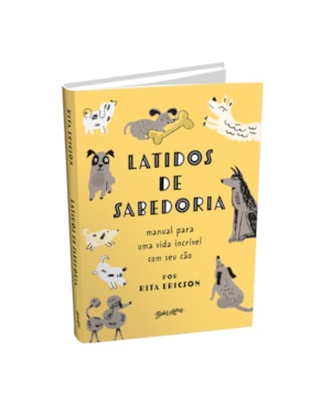 LATIDOS DE SABEDORIA: MANUAL PARA UMA VIDA INCRÍVEL COM SEU CÃO