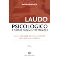 LAUDO PSICOLÓGICO E OUTROS DOCUMENTOS TÉCNICOS: LAUDOS, ATESTADOS, PARECERES, RELATÓRIOS, DECLARAÇÕES E PRONTUÁRIOS