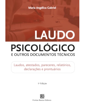 LAUDO PSICOLÓGICO E OUTROS DOCUMENTOS TÉCNICOS: LAUDOS, ATESTADOS, PARECERES, RELATÓRIOS, DECLARAÇÕES E PRONTUÁRIOS