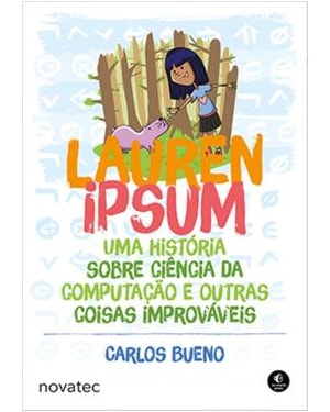 LAUREN IPSUM - UMA HISTÓRIA SOBRE CIÊNCIA DA COMPUTAÇÃO E OUTRAS COISAS IMPROVÁVEIS