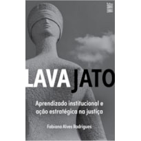 LAVA JATO: APRENDIZADO INSTITUCIONAL E AÇÃO ESTRATÉGICA NA JUSTIÇA