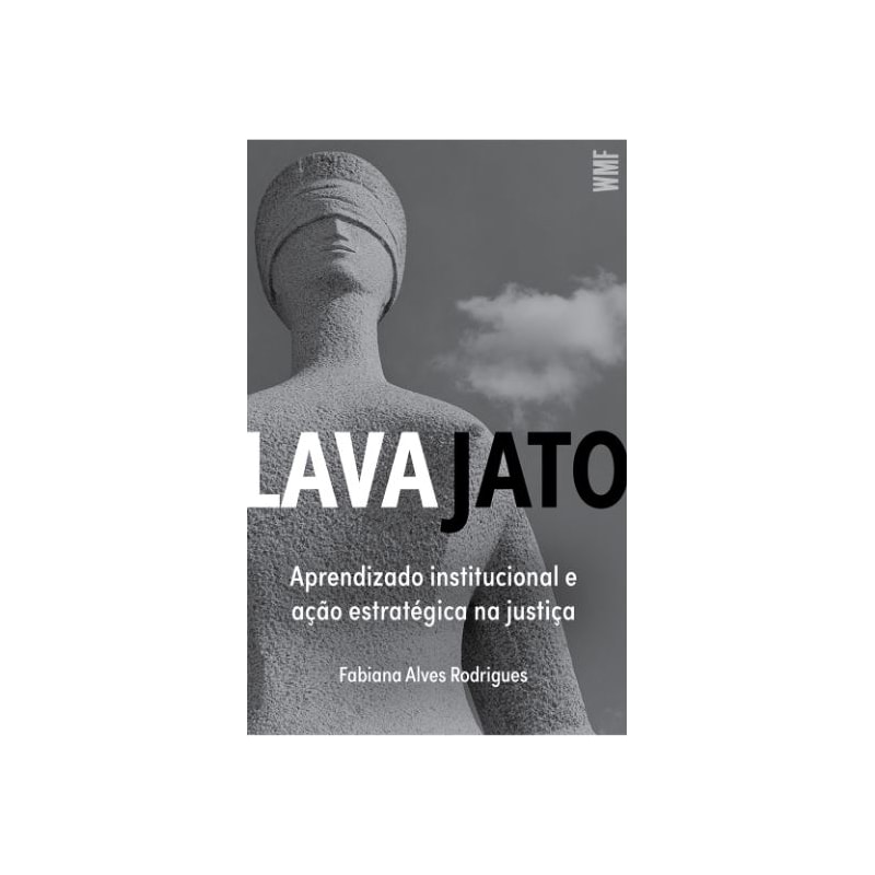 LAVA JATO: APRENDIZADO INSTITUCIONAL E AÇÃO ESTRATÉGICA NA JUSTIÇA