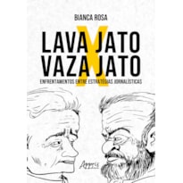 LAVA JATO X VAZA JATO: ENFRENTAMENTOS ENTRE ESTRATÉGIAS JORNALÍSTICAS