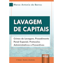 LAVAGEM DE CAPITAIS - CRIMES DE LAVAGEM, PROCEDIMENTO PENAL ESPECIAL, PROTOCOLOS ADMINISTRATIVOS E PREVENTIVOS