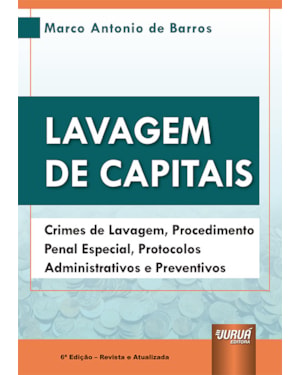 LAVAGEM DE CAPITAIS - CRIMES DE LAVAGEM, PROCEDIMENTO PENAL ESPECIAL, PROTOCOLOS ADMINISTRATIVOS E PREVENTIVOS