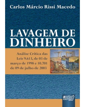 LAVAGEM DE DINHEIRO - ANÁLISE CRÍTICA DAS LEIS 9.613, DE 03 DE MARÇO DE 1998 E 10.701 DE 09 DE JULHO DE 2003