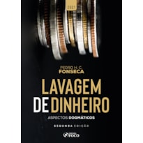 LAVAGEM DE DINHEIRO: ASPECTOS DOGMÁTICOS - 2ª ED - 2021
