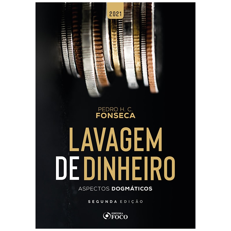 LAVAGEM DE DINHEIRO: ASPECTOS DOGMÁTICOS - 2ª ED - 2021