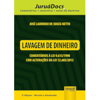 LAVAGEM DE DINHEIRO - COMENTÁRIOS À LEI 9.613/1998 COM ALTERAÇÕES DA LEI 12.683/2012 - JURUÁDOCS: COMENTÁRIOS + CASUÍSTICA + NOTAS DE DOUTRINA