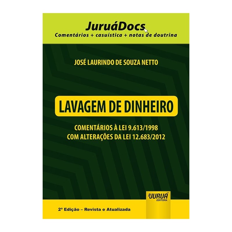 LAVAGEM DE DINHEIRO - COMENTÁRIOS À LEI 9.613/1998 COM ALTERAÇÕES DA LEI 12.683/2012 - JURUÁDOCS: COMENTÁRIOS + CASUÍSTICA + NOTAS DE DOUTRINA