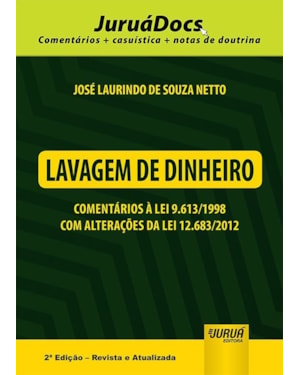 LAVAGEM DE DINHEIRO - COMENTÁRIOS À LEI 9.613/1998 COM ALTERAÇÕES DA LEI 12.683/2012 - JURUÁDOCS: COMENTÁRIOS + CASUÍSTICA + NOTAS DE DOUTRINA