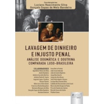 LAVAGEM DE DINHEIRO E INJUSTO PENAL - ANÁLISE DOGMÁTICA E DOUTRINA COMPARADA LUSO-BRASILEIRA
