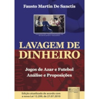 LAVAGEM DE DINHEIRO - JOGOS DE AZAR E FUTEBOL - ANÁLISE E PROPOSIÇÕES - EDIÇÃO ATUALIZADA DE ACORDO COM A NOVA LEI 12.299, DE 27.07.2010