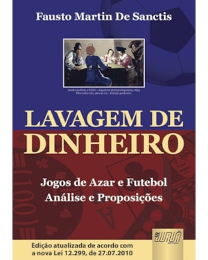 LAVAGEM DE DINHEIRO - JOGOS DE AZAR E FUTEBOL - ANÁLISE E PROPOSIÇÕES - EDIÇÃO ATUALIZADA DE ACORDO COM A NOVA LEI 12.299, DE 27.07.2010