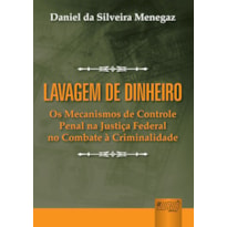 LAVAGEM DE DINHEIRO - OS MECANISMOS DE CONTROLE PENAL NA JUSTIÇA FEDERAL NO COMBATE À CRIMINALIDADE