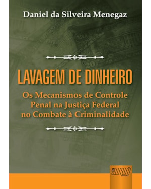 LAVAGEM DE DINHEIRO - OS MECANISMOS DE CONTROLE PENAL NA JUSTIÇA FEDERAL NO COMBATE À CRIMINALIDADE