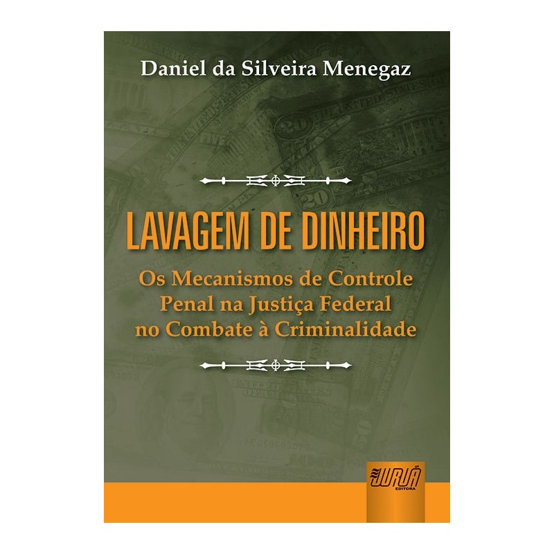 LAVAGEM DE DINHEIRO - OS MECANISMOS DE CONTROLE PENAL NA JUSTIÇA FEDERAL NO COMBATE À CRIMINALIDADE