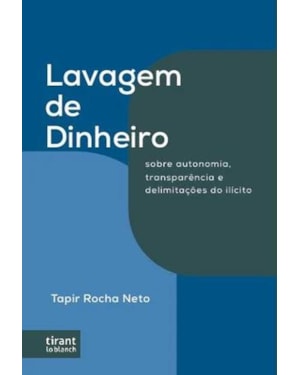LAVAGEM DE DINHEIRO: SOBRE AUTONOMIA, TRANSPARÊNCIA E DELIMITAÇÕES DO ILÍCITO