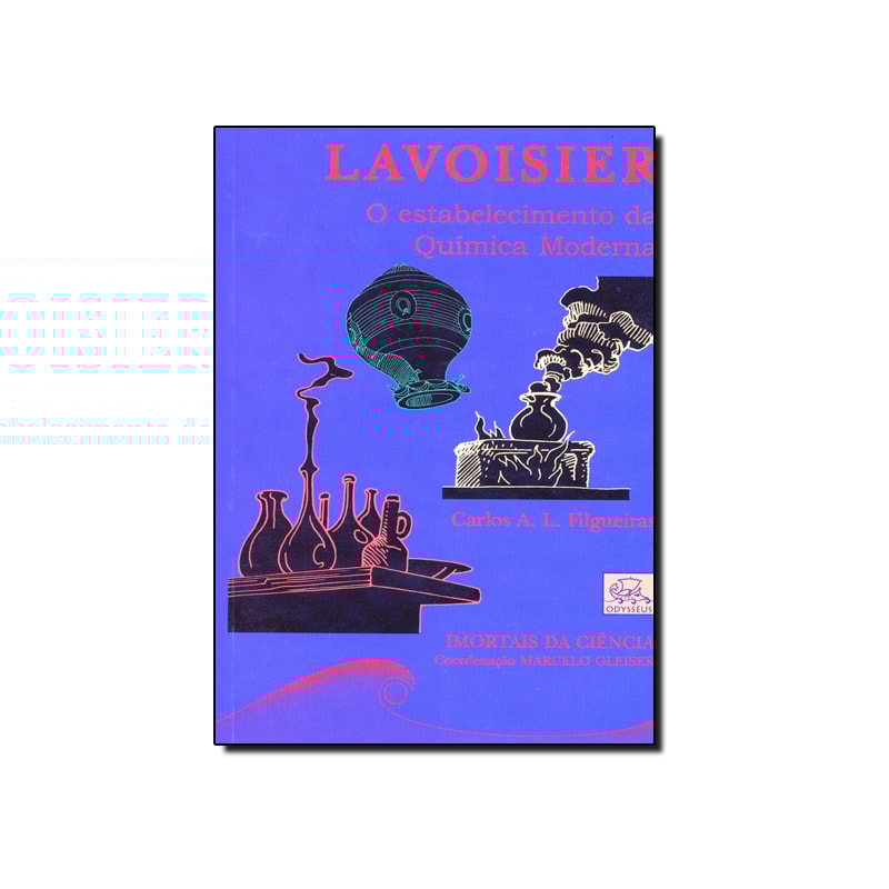 LAVOISIER - O ESTABELECIMENTO DA QUIMICA MODERNA - COL. IMORTAIS DA CIENCIA - 2