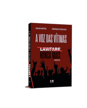 Lawfare nunca mais: A voz das vítimas