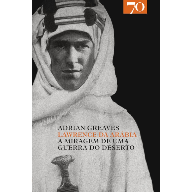 Lawrence da Arábia: a miragem de uma guerra do deserto