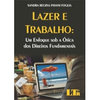 LAZER E TRABALHO - UM ENFOQUE SOB A OTICA DOS DIREITOS FUNDAMENTAIS - 1ª