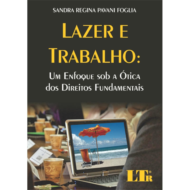 LAZER E TRABALHO - UM ENFOQUE SOB A OTICA DOS DIREITOS FUNDAMENTAIS - 1ª
