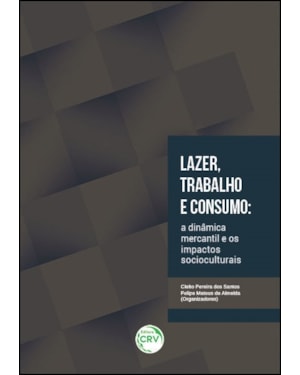 LAZER, TRABALHO E CONSUMO: A DINÂMICA MERCANTIL E OS IMPACTOS SOCIOCULTURAIS