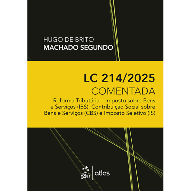 LC 214/2025 COMENTADA: REFORMA TRIBUTÁRIA - IBS, CBS E IS - 1ª EDIÇÃO 2025