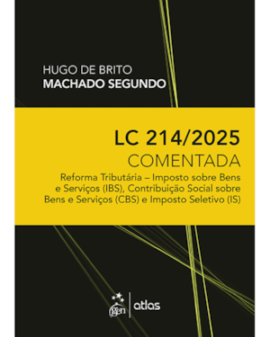 LC 214/2025 COMENTADA: REFORMA TRIBUTÁRIA - IBS, CBS E IS - 1ª EDIÇÃO 2025