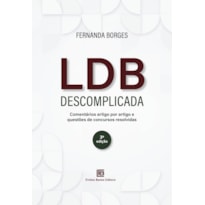 LDB DESCOMPLICADA 3ª EDIÇÃO: COMENTÁRIOS ARTIGO POR ARTIGO E QUESTÕES DE CONCURSOS RESOLVIDAS