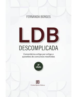 LDB DESCOMPLICADA 3ª EDIÇÃO: COMENTÁRIOS ARTIGO POR ARTIGO E QUESTÕES DE CONCURSOS RESOLVIDAS
