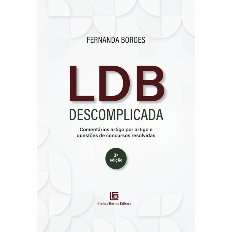 LDB DESCOMPLICADA: COMENTÁRIOS ARTIGO POR ARTIGO E QUESTÕES DE CONCURSOS RESOLVIDAS - 3ª EDIÇÃO