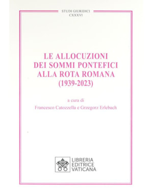 LE ALLOCUZIONI DEI SOMMI PONTEFICI ALLA ROTA ROMANA (1939-2023)