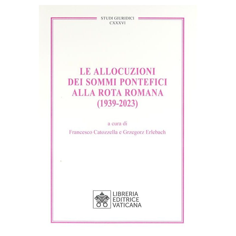 LE ALLOCUZIONI DEI SOMMI PONTEFICI ALLA ROTA ROMANA (1939-2023)