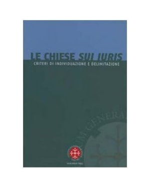 LE CHIESE SUI IURIS. CRITERI DI INDIVIDUAZIONE E DELIMITAZIONE