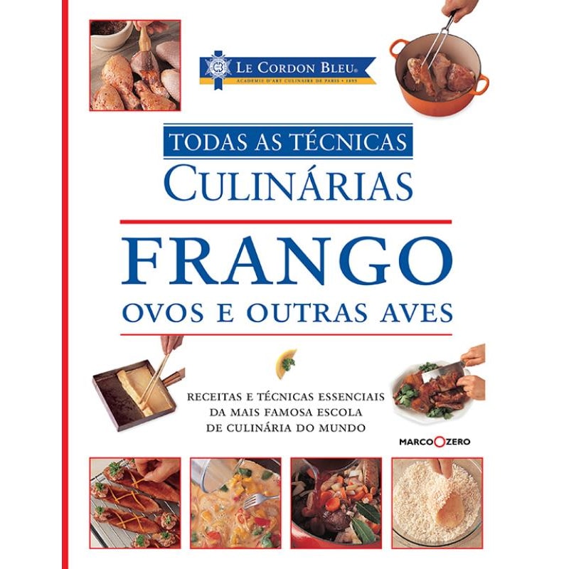 LE CORDON BLEU : FRANGO, OVOS E OUTRAS AVES : TODAS AS TÉCNICAS CULINÁRIAS