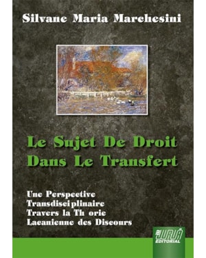 LE SUJET DE DROIT DANS LE TRANSFERT - UNE PERSPECTIVE TRANSDISCIPLINAIRE À TRAVERSLA THÉORIE LACANIENNE DES DISCOURS