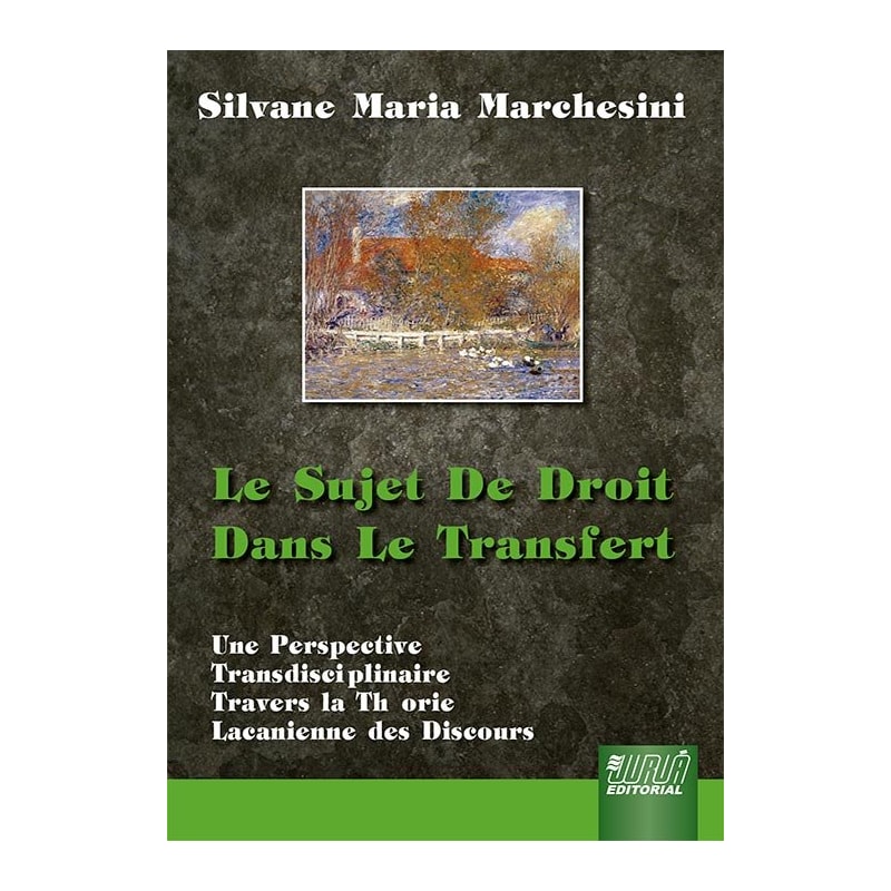 LE SUJET DE DROIT DANS LE TRANSFERT - UNE PERSPECTIVE TRANSDISCIPLINAIRE À TRAVERSLA THÉORIE LACANIENNE DES DISCOURS