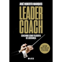 LEADER COACH: COACHING COMO FILOSOFIA DE LIDERANÇA