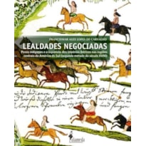 Lealdades negociadas: povos indígenas e a expansão dos impérios ibéricos nas regiões centrais da América do Sul (segunda metade do século XVIII)